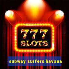 subway surfers havana